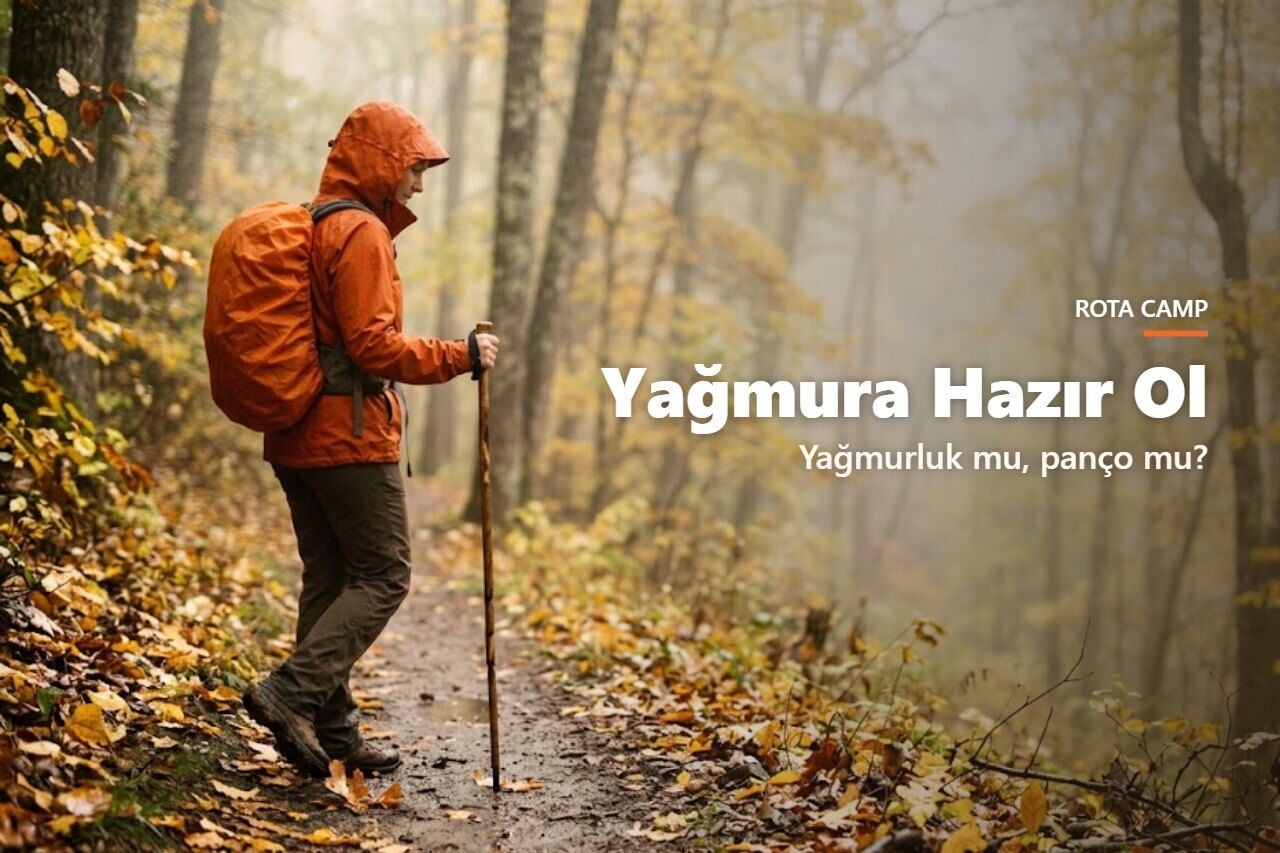 Yağmurluk mu, Panço mu? Yağmurda Yürüyüş ve Kamp İçin Doğru Seçim